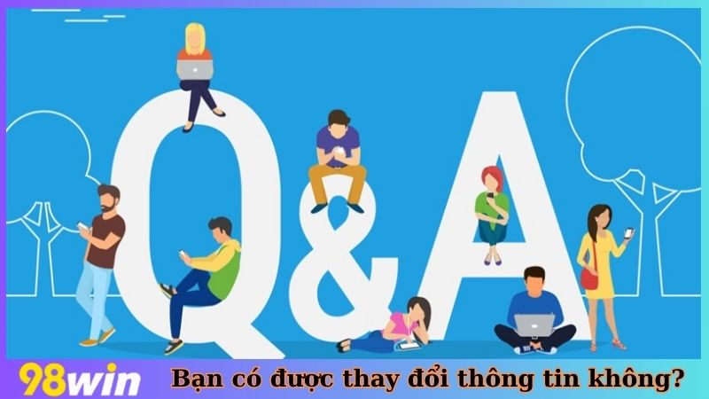 Bạn có được phép thay đổi thông tin không?