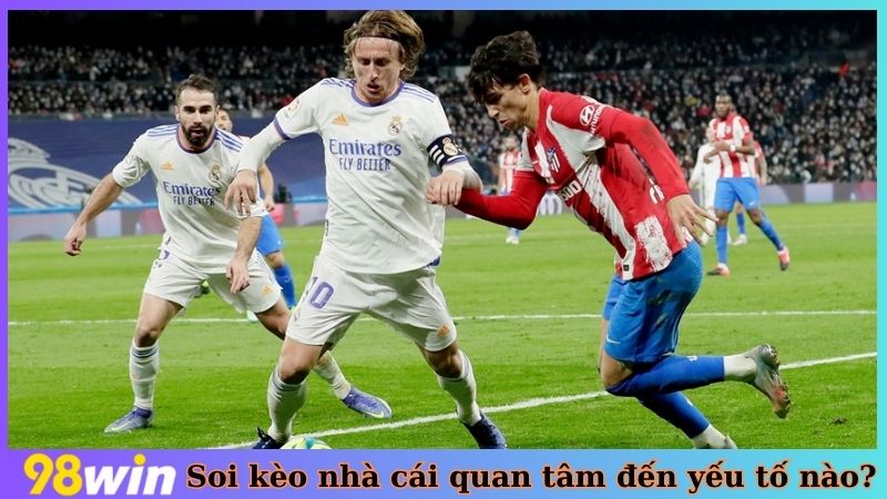 Khi soi kèo nhà cái cần quan tâm đến yếu tố nào?