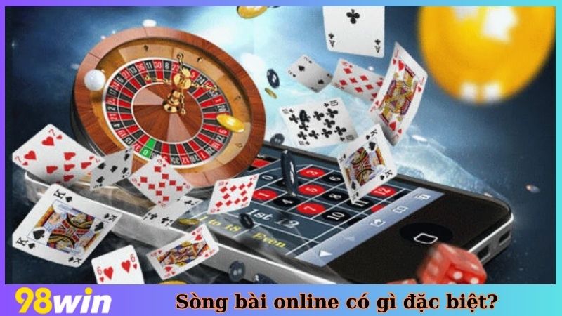 Sòng bài online có gì đặc biệt?