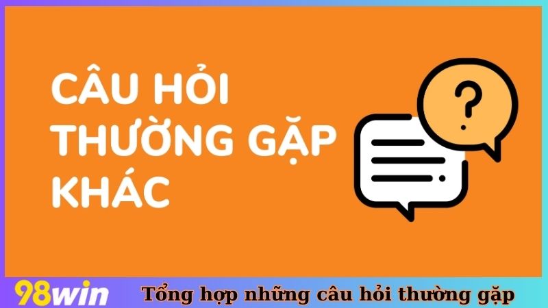 Tổng hợp những câu hỏi thường gặp